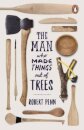 The Man Who Made Things Out of Trees
