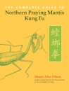 The Complete Guide to Northern Praying Mantis Kung Fu