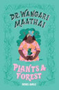 Dr. Wangari Maathai Plants A Forest