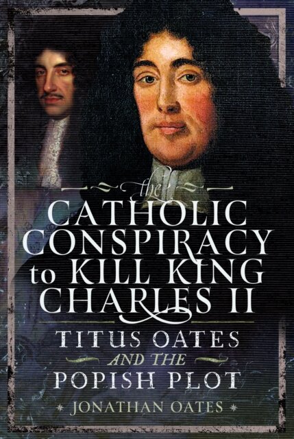 Titus Oates and the Popish Plot to Kill King Charles II