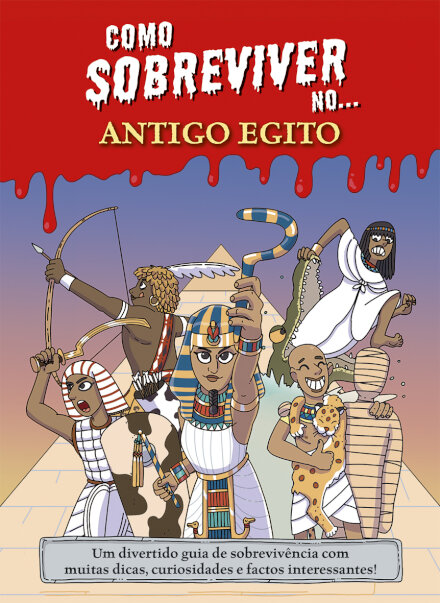 Como sobreviver no... Antigo Egito - Um divertido guia de sobrevivência com muitas dicas, curiosidades e factos interessantes!