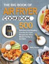 The Big Book of Air Fryer Cookbook