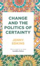 Change and the Politics of Certainty