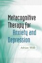 Metacognitive Therapy for Anxiety and Depression