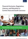 Financial Inclusion, Regulation, Literacy, and Education in Central Asia and South Caucasus