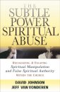 The Subtle Power of Spiritual Abuse – Recognizing and Escaping Spiritual Manipulation and False Spiritual Authority Within the Church