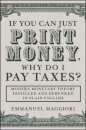 If You Can Just Print Money, Why Do I Pay Taxes?