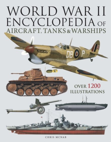 World War II Encyclopedia of Aircraft, Tanks & Warships