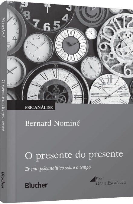O Presente Do Presente: Ensaio Psicanalítico Sobre O Tempo
