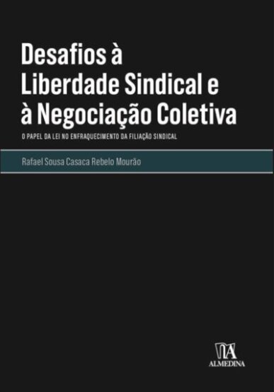 Desafios À Liberdade Sindical E À Negociação Coletiva: O Papel Da Lei No Enfraquecimento Da Filiação Sindical