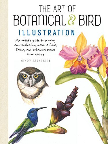 Art of Botanical & Bird Illustration : An artist's guide to drawing and illustrating realistic flora, fauna, and botanical scenes from nature