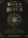 Practical Magick for the Solitary Witch (3 in 1)
