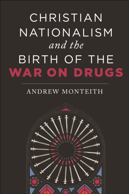 Christian Nationalism and the Birth of the War on Drugs