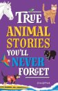 True Stories You'll Never Forget: True Animal Stories