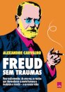 Freud Sem Traumas: Para Você Entender, De Uma Vez As Teorias