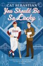 You Should Be So Lucky: A Novel
