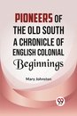 Pioneers of the Old South a Chronicle of English Colonial Beginnings