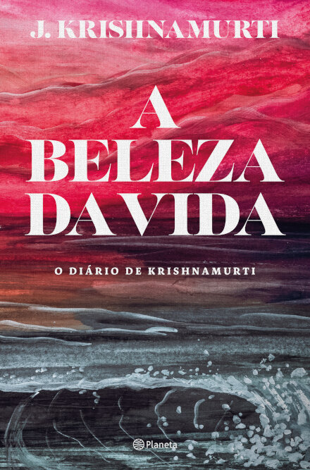 A Beleza Da Vida - O Diário De Krishnamurti