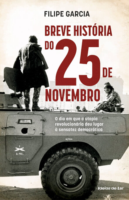 Breve História do 25 de Novembro - O dia em que a utopia revolucionária deu lugar à sensatez democrática