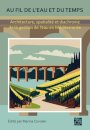 Au fil de l'eau et du temps: Architecture, spatialite et diachronie de la gestion de l’eau en Mediterranee