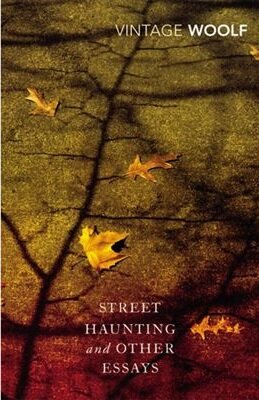 Street Haunting And Other Essays