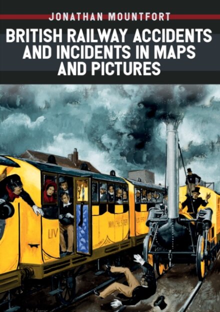 British Railway Accidents and Incidents in Maps and Pictures