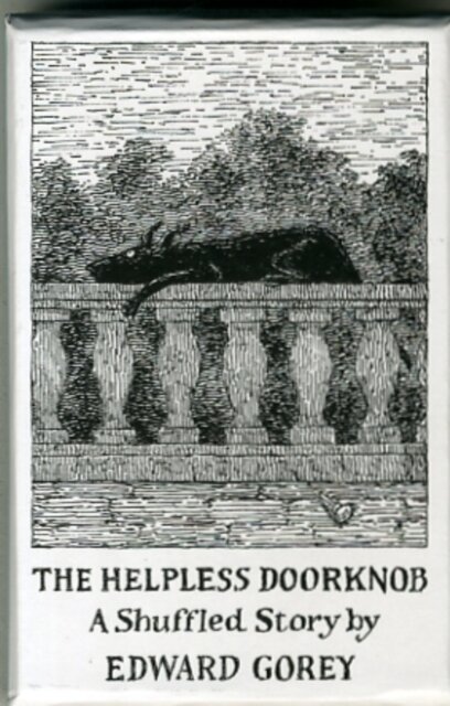 The Helpless Doorknob a Shuffled Story by Edward Gorey