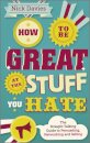 How to Be Great at The Stuff You Hate