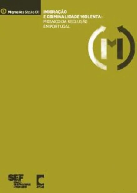 Imigração e Criminalidade Violenta - Mosaico da Reclusão em Portugal
