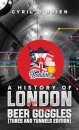 A History of London Through Beer Goggles (Tubes and Tunnels Edition)