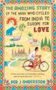 The Amazing Story of the Man Who Cycled from India to Europe for Love