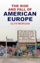 The Rise and Fall of American Europe