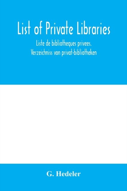 List of private libraries. Liste de bibliothèques privées. Verzeichniss von privat-bibliotheken