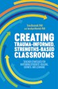 Creating Trauma-Informed, Strengths-Based Classrooms