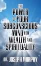 The Power of Your Subconscious Mind for Wealth and Spirituality