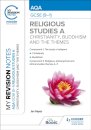 My Revision Notes: AQA GCSE (9-1) Religious Studies Specification A Christianity, Buddhism and the Religious, Philosophical and Ethical Themes