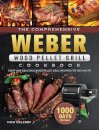 The Comprehensive Weber Wood Pellet Grill Cookbook