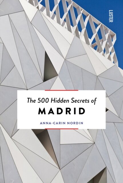 The 500 Hidden Secrets Of Madrid