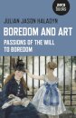 Boredom and Art – Passions of the Will To Boredom