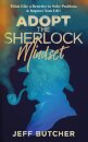 Adopt the Sherlock Mindset