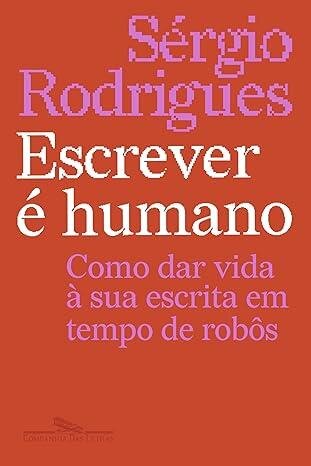 Escrever é humano: como dar vida à sua escrita em tempo de r