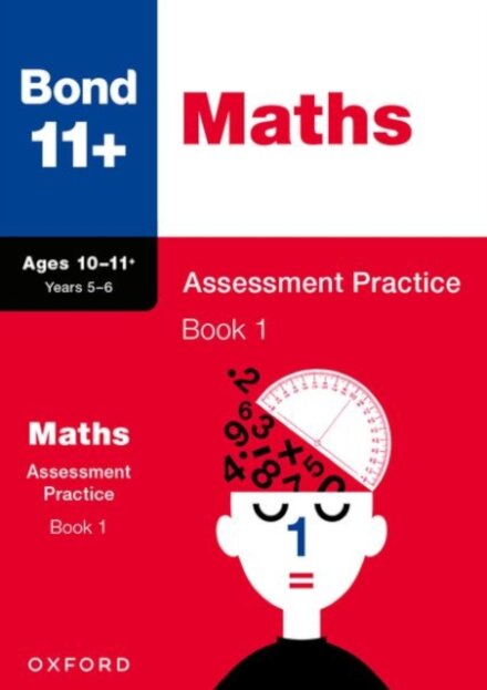 Bond 11+ Maths Assessment Practice Papers Age 10-11+ Years: Book 1 (for GL Assessment & other 11 plus exams)