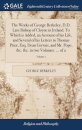The Works of George Berkeley, D.D. Late Bishop of Cloyne in Ireland. To Which is Added, an Account of his Life, and Several of his Letters to Thomas Prior, Esq. Dean Gervais, and Mr. Pope, &c. &c. in two Volumes. ... of 2; Volume 1