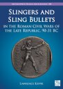 Slingers and Sling Bullets in the Roman Civil Wars of the Late Republic, 90-31 BC