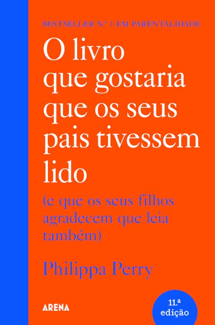 O Livro que Gostaria que os Seus Pais Tivessem Lido - (e que os seus filhos agradecem que leia também)