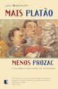 Mais Platão, Menos Prozac: A Filosofia Aplicada Ao Cotidiano
