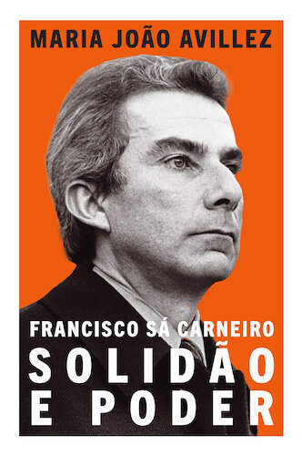 Francisco Sá Carneiro: Solidão e Poder
