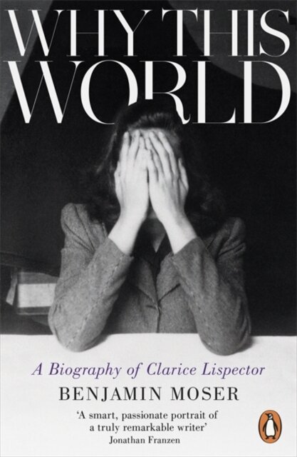 Why This World: A Biography Of Clarice Lispector