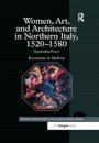 Women, Art, and Architecture in Northern Italy, 1520–1580