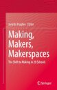 Making, Makers, Makerspaces